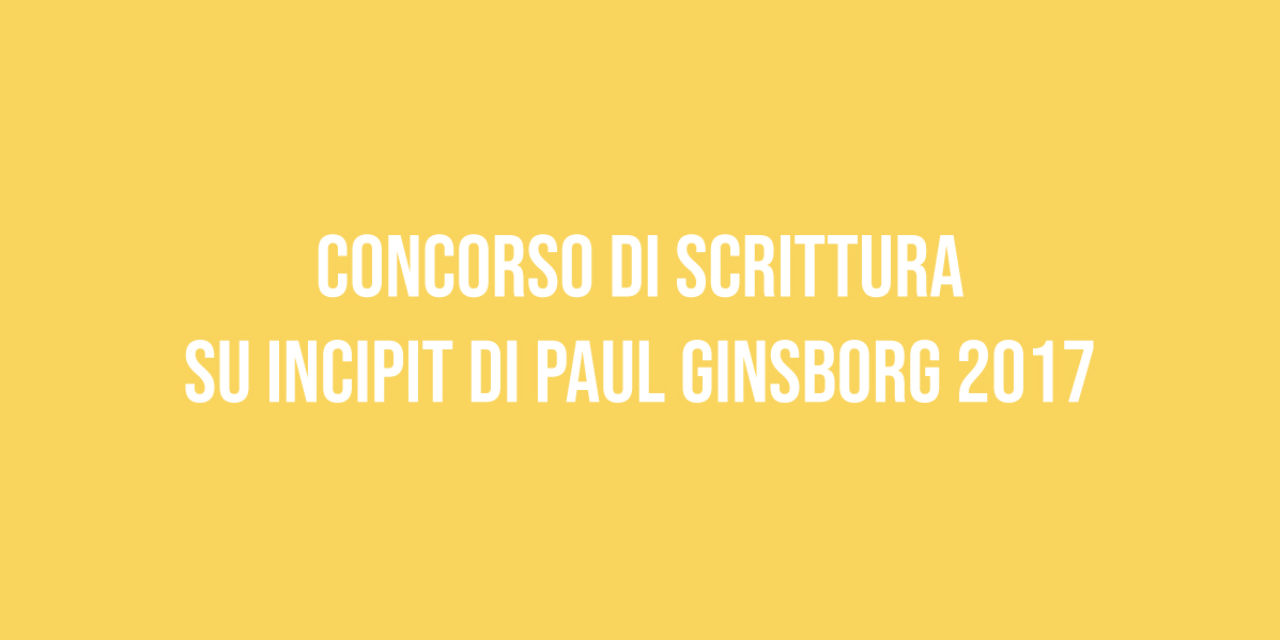 Concorso di scrittura su incipit di Paul Ginsborg 2017