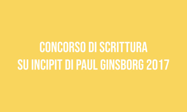 Concorso di scrittura su incipit di Paul Ginsborg 2017