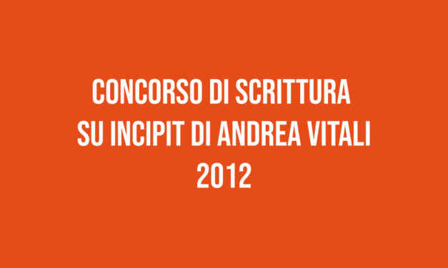 Concorso di Scrittura  su Incipit di Andrea Vitali 2012