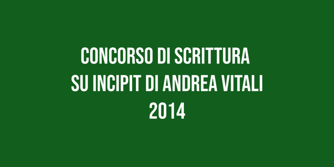 Concorso di Scrittura  su Incipit di Andrea Vitali 2014