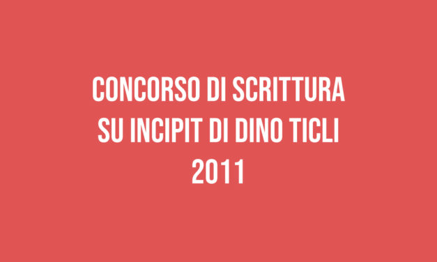 Concorso di Scrittura su Incipit di Dino Ticli 2011