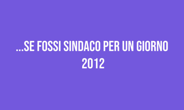 … Se fossi sindaco per un giorno 2012