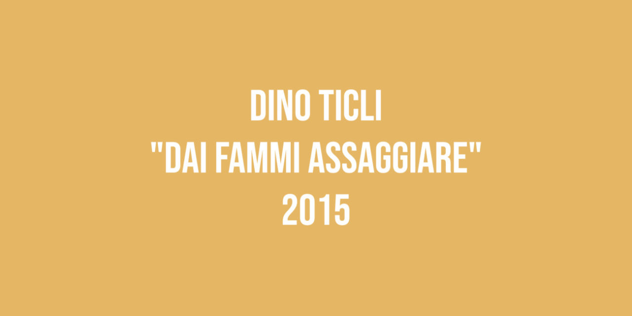 Dino Ticli “Dai fammi assaggiare” 2015