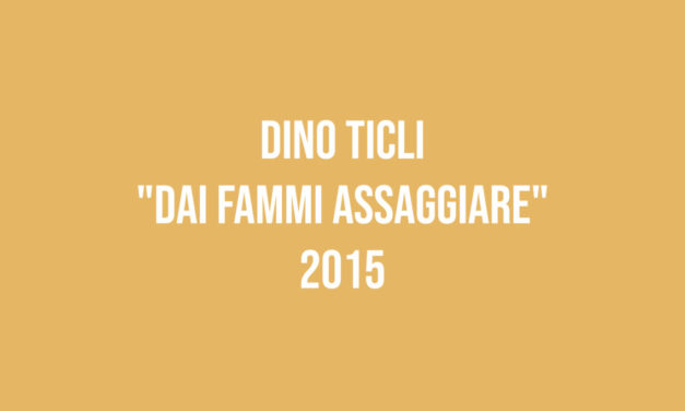 Dino Ticli “Dai fammi assaggiare” 2015