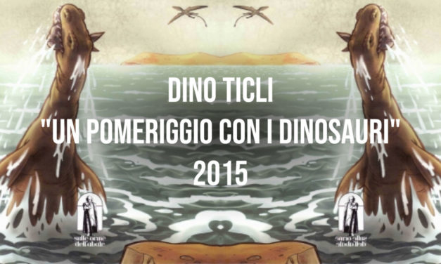 Dino Ticli “Un pomeriggio con i dinosauri” 2015