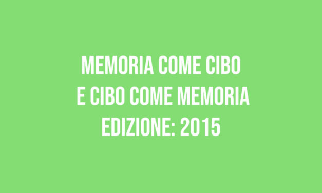 Memoria come cibo e cibo come memoria – Edizione 2015