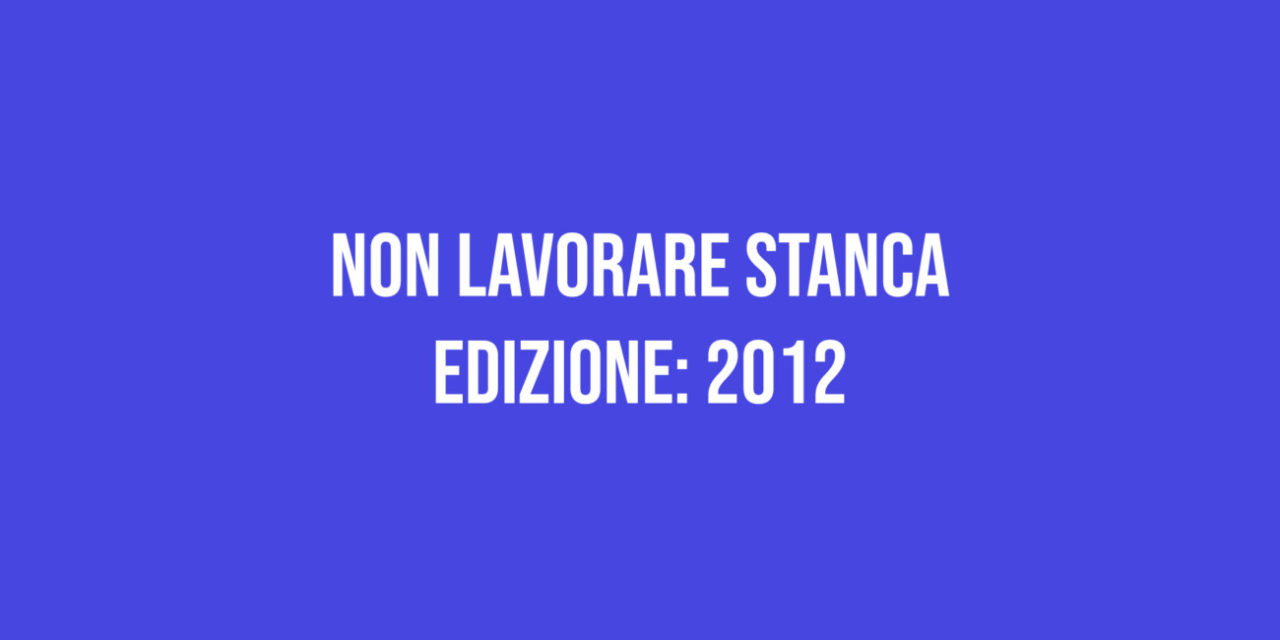 Non lavorare stanca – Edizione 2012