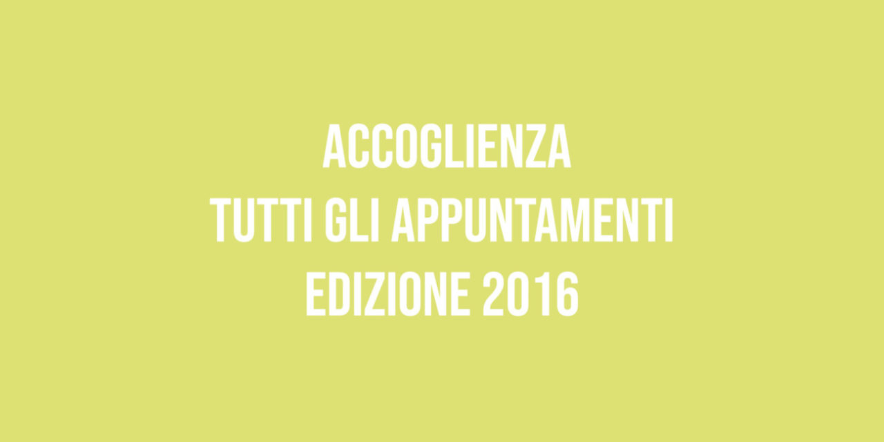 Edizione 2016: Accoglienza  Tutti gli appuntamenti