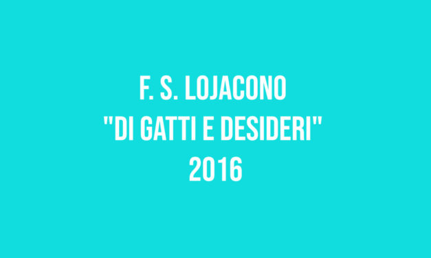 F. S. Lojacono “Di gatti e desideri” 2016