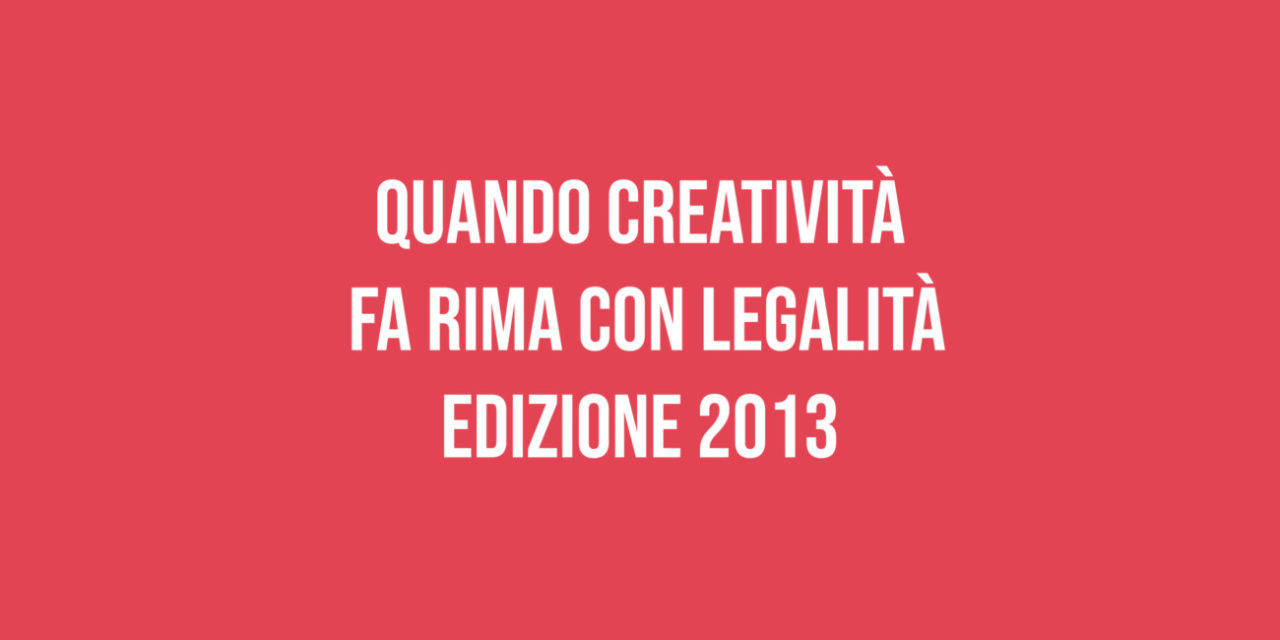 Quando creatività fa rima con legalità – Edizione 2013