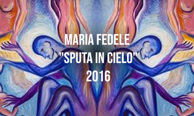 Maria Fedele “Sputa in cielo” 2016